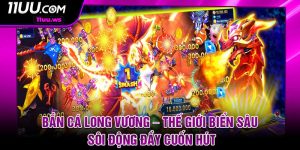 Ban Ca Long Vuong – The Gioi Bien Sau Soi Dong Day Cuon Hut