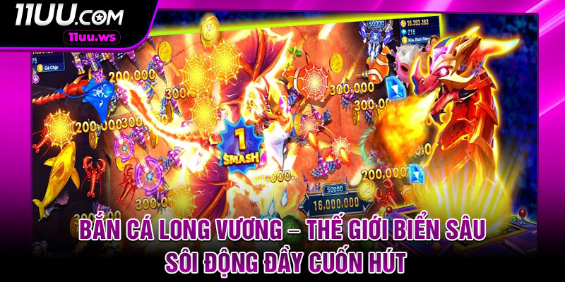 Ban Ca Long Vuong – The Gioi Bien Sau Soi Dong Day Cuon Hut