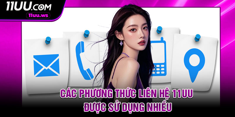 Các Phương Thức Liên Hệ 11UU Được Sử Dụng Nhiều