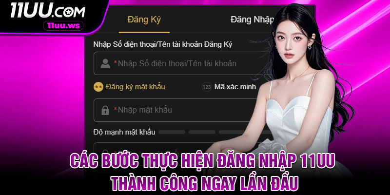 Các bước thực hiện đăng nhập 11UU thành công ngay lần đầu