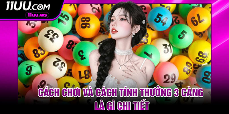 Cách chơi và cách tính thưởng 3 càng là gì chi tiết
