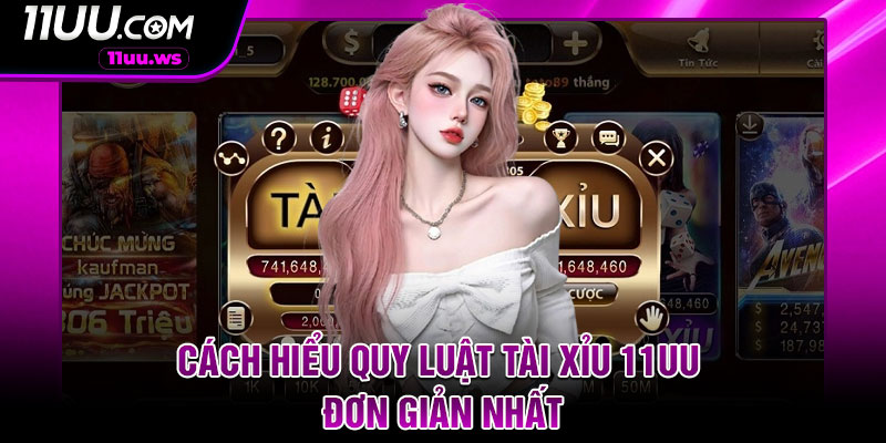 Cách hiểu quy luật tài xỉu 11UU đơn giản nhất