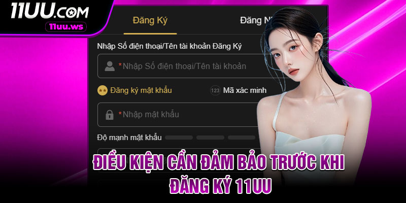 Điều kiện cần đảm bảo trước khi đăng ký 11UU