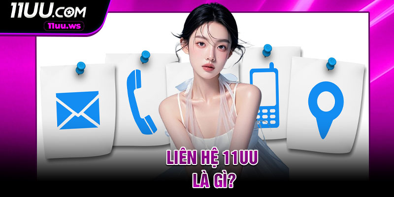 Liên Hệ 11UU Là Gì?