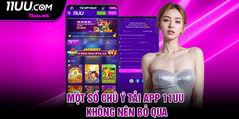 Một số chú ý tải app 11UU không nên bỏ qua