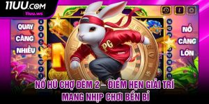 No Hu Cho Dem 2 – Diem Hen Giai Tri Mang Nhip Choi Ben Bi