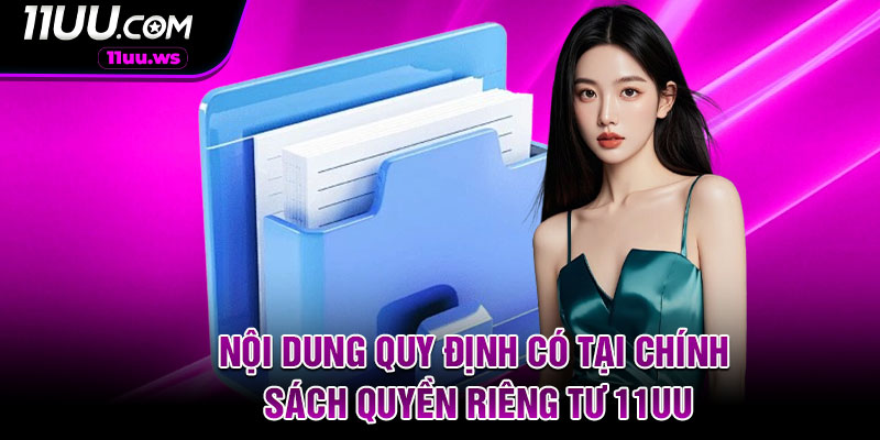 Nội dung quy định có tại chính sách quyền riêng tư 11UU