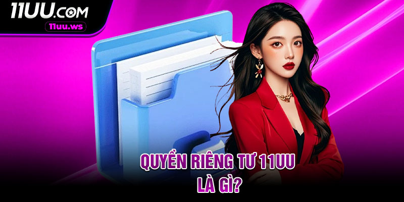 Quyền riêng tư 11UU là gì?