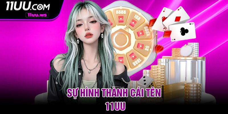 Sự hình thành cái tên 11UU