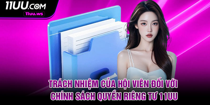 Trách nhiệm của hội viên đối với chính sách quyền riêng tư 11UU